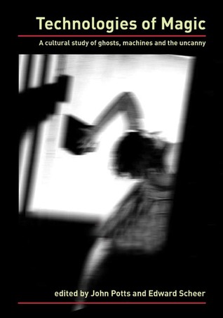 Technologies of Magic: A Cultural Study of Ghosts, Machines and the Uncanny (Paperback)