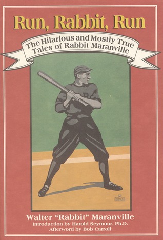 Run, Rabbit, Run: The Hilarious and Mostly True Tales of Rabbit Maranville (Paperback)