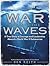 War Beneath the Waves: A True Story of Courage and Leadership Aboard a World War II Submarine