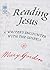 Reading Jesus: A Writer's Encounter With the Gospels