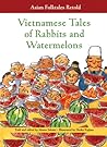 Vietnamese Tales of Rabbits and Watermelons (Asian Folktales Retold)