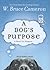 A Dog's Purpose by W. Bruce Cameron