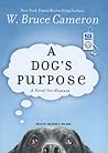 A Dog's Purpose by W. Bruce Cameron