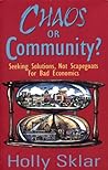 Chaos or Community?: Seeking Solutions, Not Scapegoats for Bad Economics Chaos or Community?: Seeking Solutions, Not Scapegoats for Bad Economics