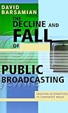 The Decline and Fall of Public Broadcasting: Creating Alternative Media