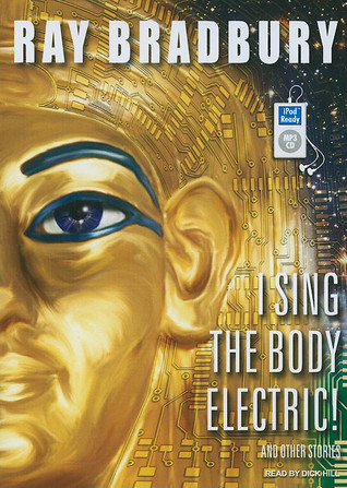 I Sing the Body Electric!: And Other Stories