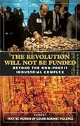 The Revolution Will Not Be Funded: Beyond the Non-Profit Industrial Complex