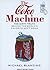 The Coke Machine: The Dirty Truth Behind the World's Favorite Soft Drink