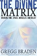 The Divine Matrix: Bridging Time, Space, Miracles, And Belief 