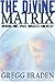 The Divine Matrix: Bridging Time, Space, Miracles, and Belief