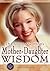 Dr. Christine Northrup's Mother-Daughter Wisdom by Christiane Northrup Dr. Christine Northrup's Mother-Daughter Wisdom by Christiane Northrup