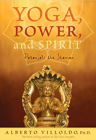 Yoga, Power, And Spirit: Patanjali the Shaman (Hardcover)