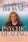 Psychic Healing by Sylvia Browne