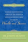 Maximize Your Potential Through the Power of Your Subconscious Mind to Create Wealth and Success