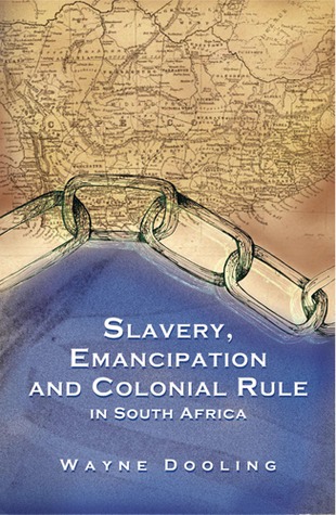Slavery, Emancipation and Colonial Rule in South Africa (Volume 87) (Ohio RIS Africa Series)