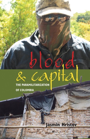 Blood and Capital: The Paramilitarization of Colombia (Volume 48) (Ohio RIS Latin America Series)