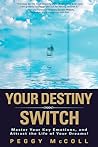 Your Destiny Switch: Master Your Key Emotions, and Attract the Life of Your Dreams