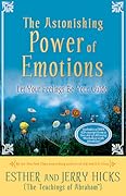 The Astonishing Power of Emotions: Let Your Feelings Be Your Guide