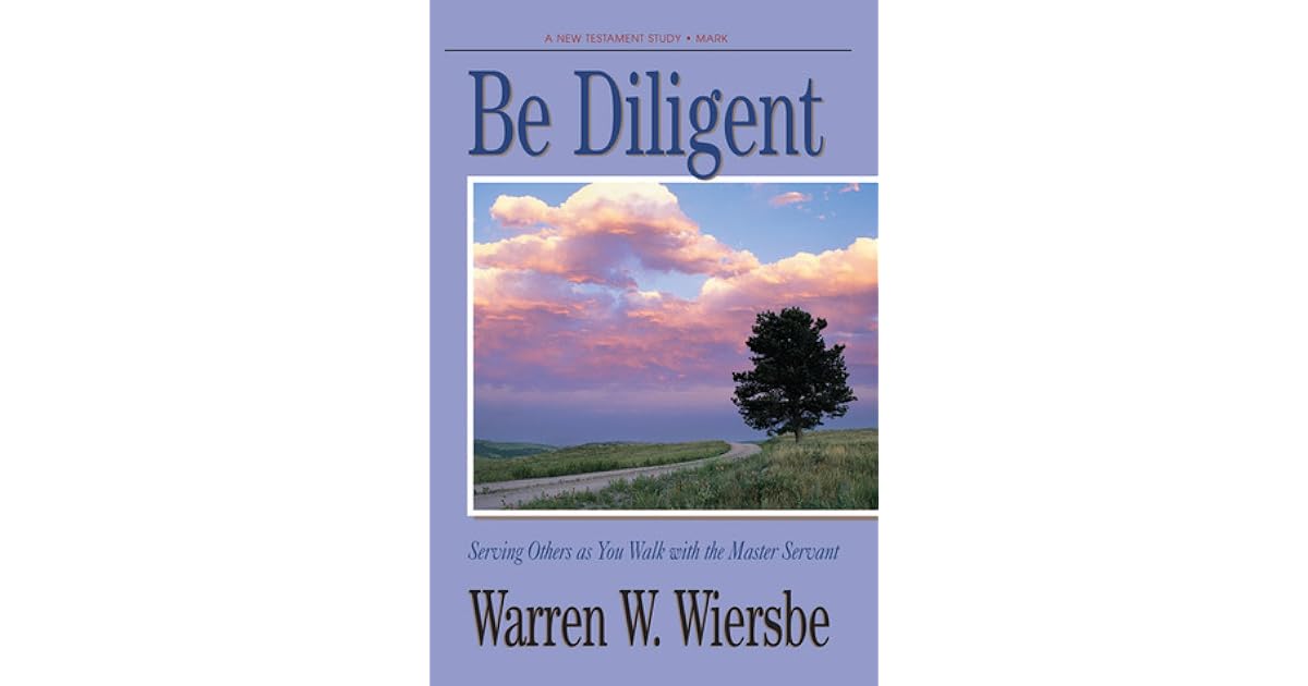 Be Diligent Mark Serving Others As You Walk With The Master Servant Warren W Wiersbe