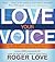 Love Your Voice by Roger Love