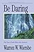 Be Daring (Acts 13-28): Put Your Faith Where the Action Is (The BE Series Commentary)