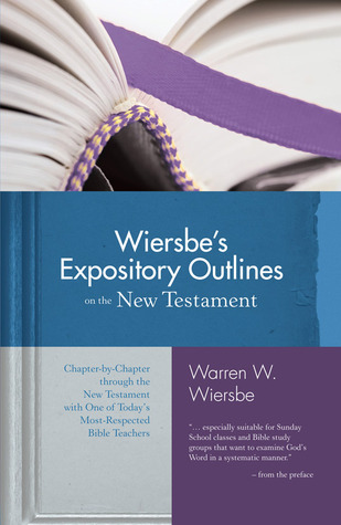Wiersbe's Expository Outlines on the New Testament: Chapter-by-Chapter through the New Testament with One of Today's Most Respected Bible Teachers (Warren Wiersbe)