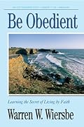 Be Obedient (Genesis 12-24): Learning the Secret of Living by Faith