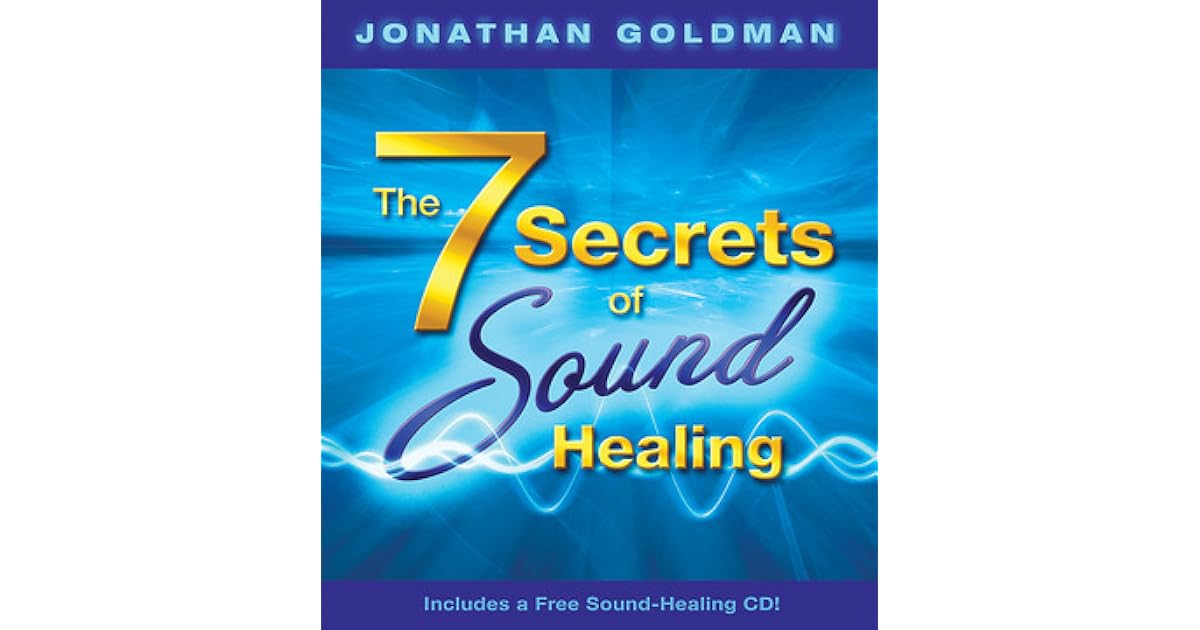 The 7 Secrets of Sound Healing by Jonathan Goldman
