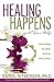 Healing Happens with Your Help by Carol Ritberger Healing Happens with Your Help by Carol Ritberger