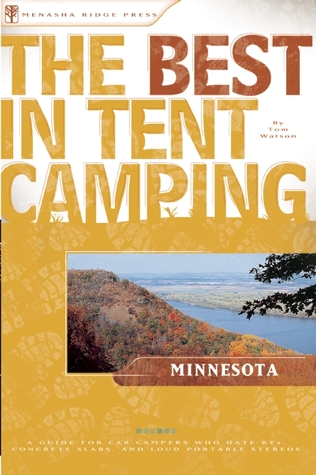 The Best in Tent Camping: Minnesota: A Guide for Car Campers Who Hate RVs, Concrete Slabs, and Loud Portable Stereos (Best Tent Camping)