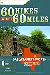 60 Hikes Within 60 Miles: Dallas, Fort Worth: Includes Tarrant, Collin and Denton Counties 60 Hikes Within 60 Miles: Dallas, Fort Worth: Includes Tarrant, Collin and Denton Counties