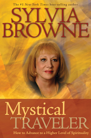 Mystical Traveler How To Advance To A Higher Level Of Spirituality By Sylvia Browne