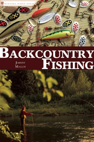 Backcountry Fishing: A Guide for Hikers, Paddlers, and Backpackers