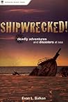 Shipwrecked!: Deadly Adventures and Disasters at Sea Shipwrecked!: Deadly Adventures and Disasters at Sea