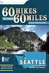 60 Hikes Within 60 Miles: Seattle: Including Bellevue, Everett, and Tacoma