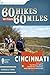60 Hikes Within 60 Miles: Cincinnati: Including Clifton Gorge, Southeast Indiana, and Northern Kentucky
