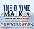 The Divine Matrix: Bridging Time, Space, Miracles, and Belief