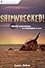 Shipwrecked!: Deadly Adventures and Disasters at Sea: Deadly Adventures and Disasters at Sea
