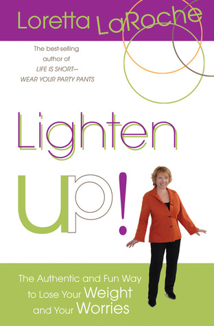 Lighten Up!: The Authentic and Fun Way to Lose Your Weight and Your Worries (Hardcover)