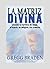 La Matriz Divina by Gregg Braden