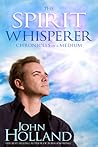 The Spirit Whisperer: Chronicles of a Medium