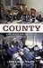 County: Life, Death and Pol...