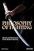Philosophy of Fighting: Morals and Motivations of the Modern Warrior