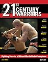 21st Century Warriors: Fighting Secrets of Mixed-Martial Arts Champions