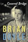 Covered Bridge by Brian Doyle