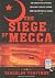 The Siege of Mecca: The Forgotten Uprising in Islam's Holiest Shrine and the Birth of Al Qaeda