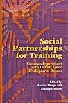 Social Partnerships for Training: Canada's Experiment with Labour Force Development Boards (Volume 32) (Queen’s Policy Studies Series)
