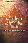 The Nonprofit Sector in Interesting Times: Case Studies in a Changing Sector (Queen's Policy Studies Series) (Volume 76)