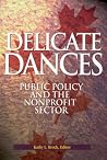Delicate Dances: Public Policy and the Nonprofit Sector (Queen's Policy Studies Series, 79) (Volume 79) Delicate Dances: Public Policy and the Nonprofit Sector (Queen's Policy Studies Series, 79) (Volume 79)