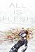 All is Flesh by Yannick Renaud